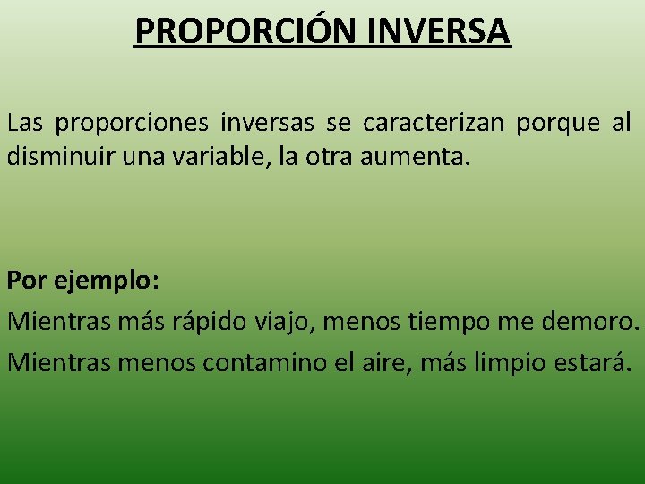 PROPORCIÓN INVERSA Las proporciones inversas se caracterizan porque al disminuir una variable, la otra