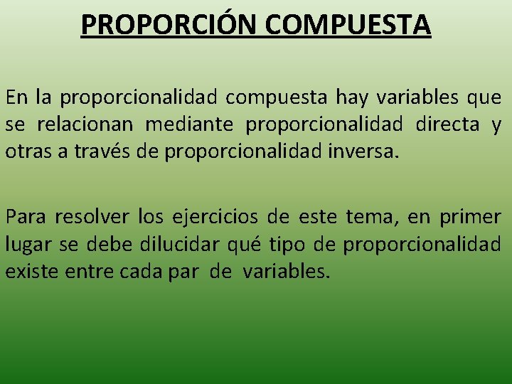 PROPORCIÓN COMPUESTA En la proporcionalidad compuesta hay variables que se relacionan mediante proporcionalidad directa