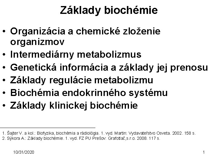 Základy biochémie • Organizácia a chemické zloženie organizmov • Intermediárny metabolizmus • Genetická informácia