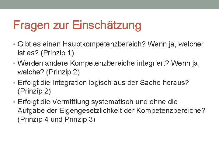 Fragen zur Einschätzung • Gibt es einen Hauptkompetenzbereich? Wenn ja, welcher ist es? (Prinzip