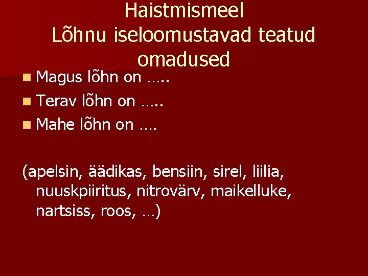 Haistmismeel Lõhnu iseloomustavad teatud omadused n Magus lõhn on …. . n Terav lõhn