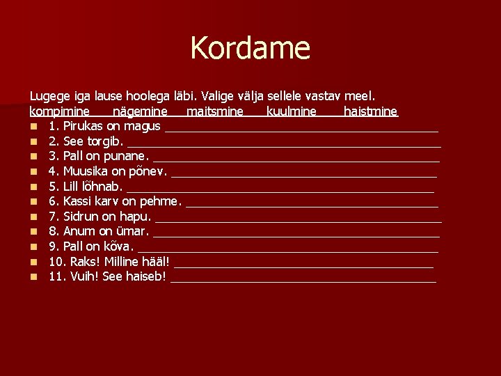 Kordame Lugege iga lause hoolega läbi. Valige välja sellele vastav meel. kompimine nägemine maitsmine