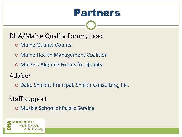 Partners DHA/Maine Quality Forum, Lead Maine Quality Counts Maine Health Management Coalition Maine’s Aligning