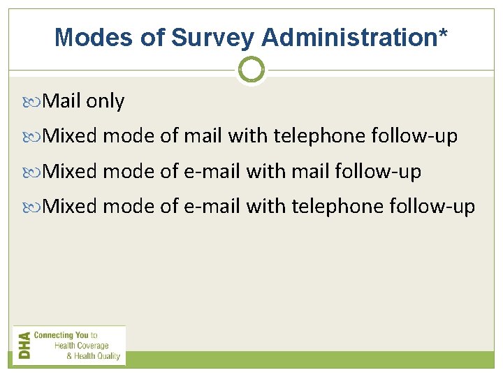 Modes of Survey Administration* Mail only Mixed mode of mail with telephone follow-up Mixed