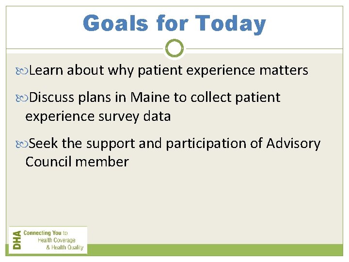 Goals for Today Learn about why patient experience matters Discuss plans in Maine to