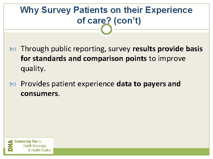 Why Survey Patients on their Experience of care? (con’t) Through public reporting, survey results