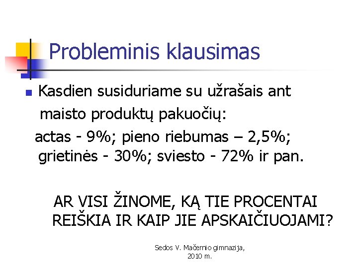 Probleminis klausimas n Kasdien susiduriame su užrašais ant maisto produktų pakuočių: actas - 9%;