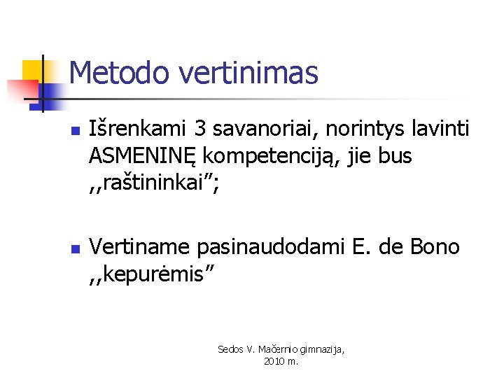 Metodo vertinimas n n Išrenkami 3 savanoriai, norintys lavinti ASMENINĘ kompetenciją, jie bus ,