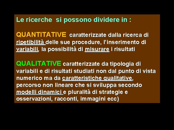 Le ricerche si possono dividere in : QUANTITATIVE caratterizzate dalla ricerca di ripetibilità delle