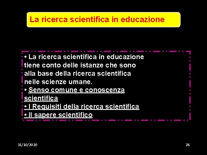 La ricerca scientifica in educazione • La ricerca scientifica in educazione tiene conto delle