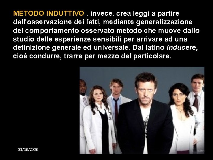 METODO INDUTTIVO , invece, crea leggi a partire dall'osservazione dei fatti, mediante generalizzazione del