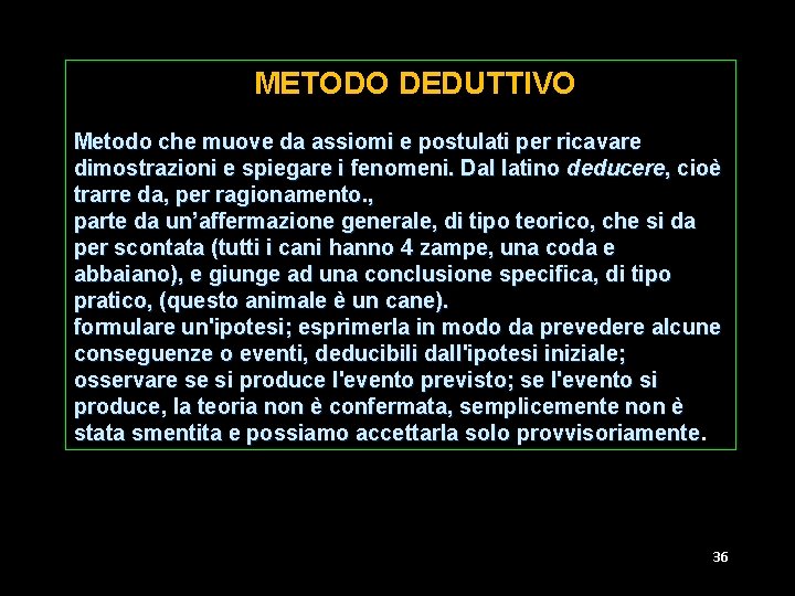  METODO DEDUTTIVO Metodo che muove da assiomi e postulati per ricavare dimostrazioni e