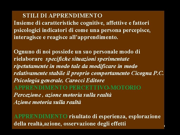 STILI DI APPRENDIMENTO Insieme di caratteristiche cognitive, affettive e fattori psicologici indicatori di come