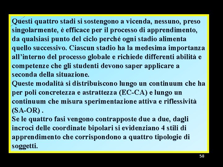 Questi quattro stadi si sostengono a vicenda, nessuno, preso singolarmente, è efficace per il