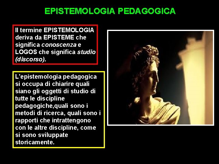 EPISTEMOLOGIA PEDAGOGICA Il termine EPISTEMOLOGIA deriva da EPISTEME che significa conoscenza e LOGOS che