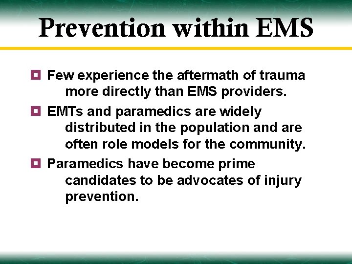 Prevention within EMS ¥ Few experience the aftermath of trauma more directly than EMS
