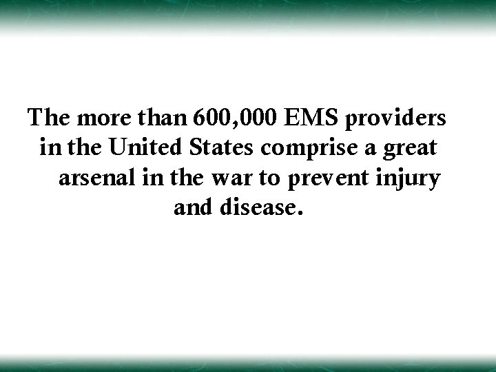 The more than 600, 000 EMS providers in the United States comprise a great