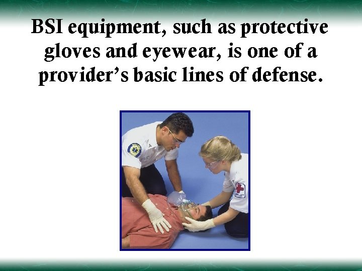 BSI equipment, such as protective gloves and eyewear, is one of a provider’s basic