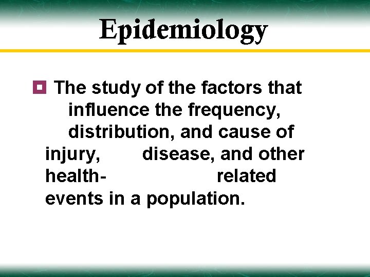 Epidemiology ¥ The study of the factors that influence the frequency, distribution, and cause
