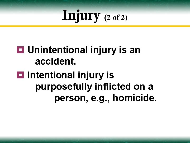 Injury (2 of 2) ¥ Unintentional injury is an accident. ¥ Intentional injury is