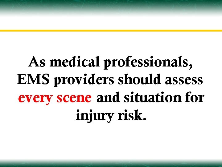 As medical professionals, EMS providers should assess every scene and situation for injury risk.