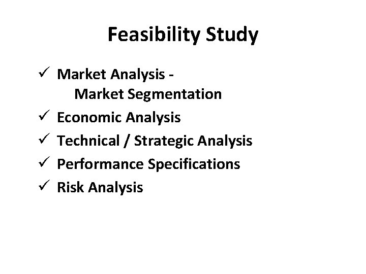 Feasibility Study ü Market Analysis Market Segmentation ü Economic Analysis ü Technical / Strategic