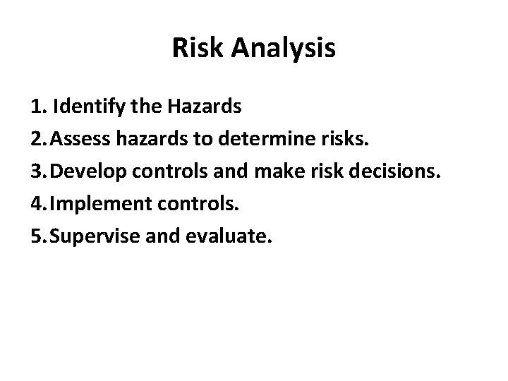 Risk Analysis 1. Identify the Hazards 2. Assess hazards to determine risks. 3. Develop