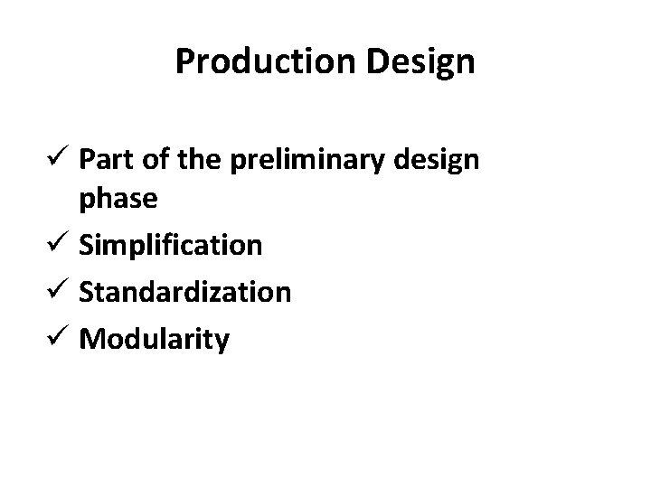 Production Design ü Part of the preliminary design phase ü Simplification ü Standardization ü