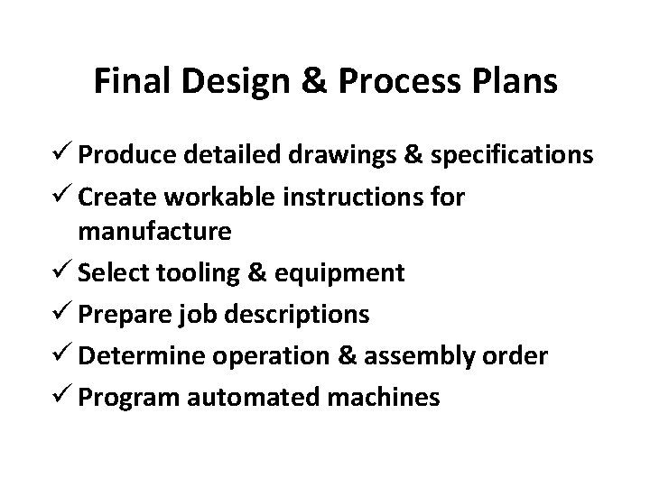 Final Design & Process Plans ü Produce detailed drawings & specifications ü Create workable