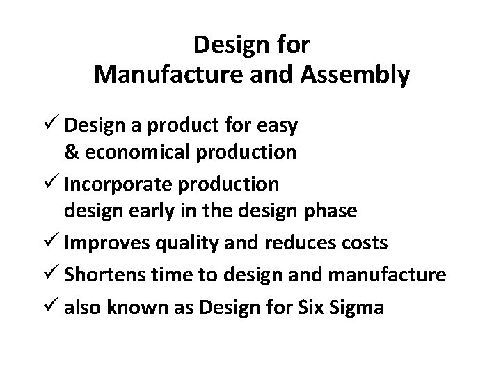 Design for Manufacture and Assembly ü Design a product for easy & economical production