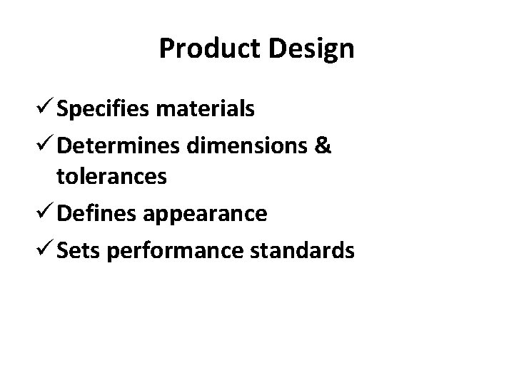 Product Design ü Specifies materials ü Determines dimensions & tolerances ü Defines appearance ü