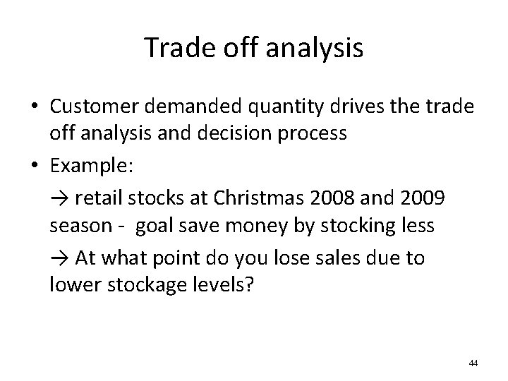 Trade off analysis • Customer demanded quantity drives the trade off analysis and decision