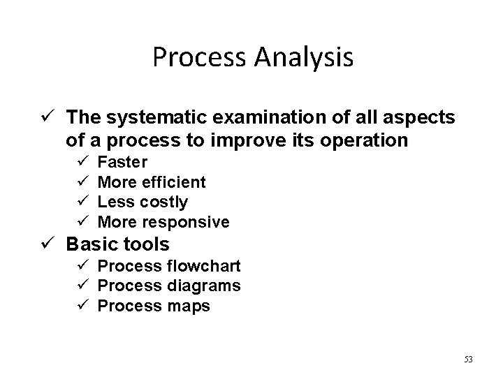 Process Analysis ü The systematic examination of all aspects of a process to improve