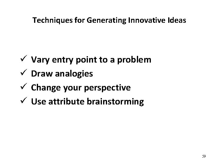 Techniques for Generating Innovative Ideas ü ü Vary entry point to a problem Draw
