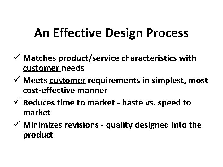 An Effective Design Process ü Matches product/service characteristics with customer needs ü Meets customer