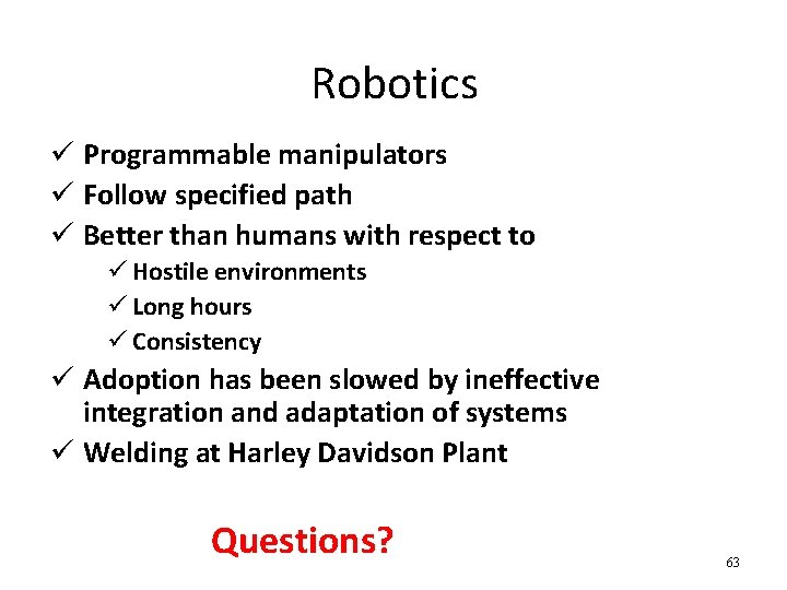 Robotics ü Programmable manipulators ü Follow specified path ü Better than humans with respect