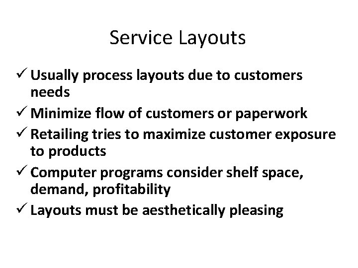 Service Layouts ü Usually process layouts due to customers needs ü Minimize flow of