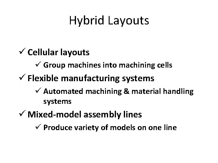Hybrid Layouts ü Cellular layouts ü Group machines into machining cells ü Flexible manufacturing