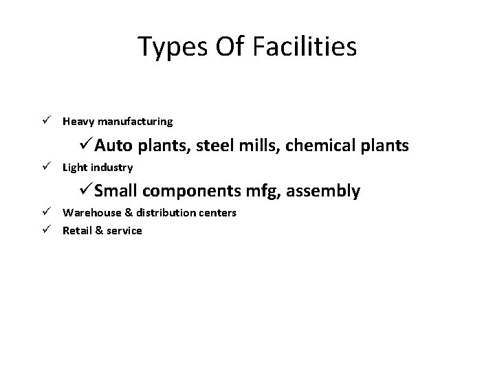 Types Of Facilities ü Heavy manufacturing üAuto plants, steel mills, chemical plants ü Light