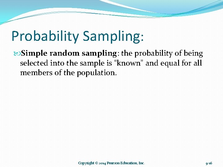 Probability Sampling: Simple random sampling: the probability of being selected into the sample is