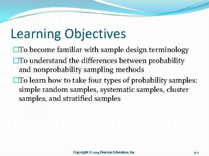 Learning Objectives �To become familiar with sample design terminology �To understand the differences between