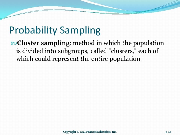 Probability Sampling Cluster sampling: method in which the population is divided into subgroups, called