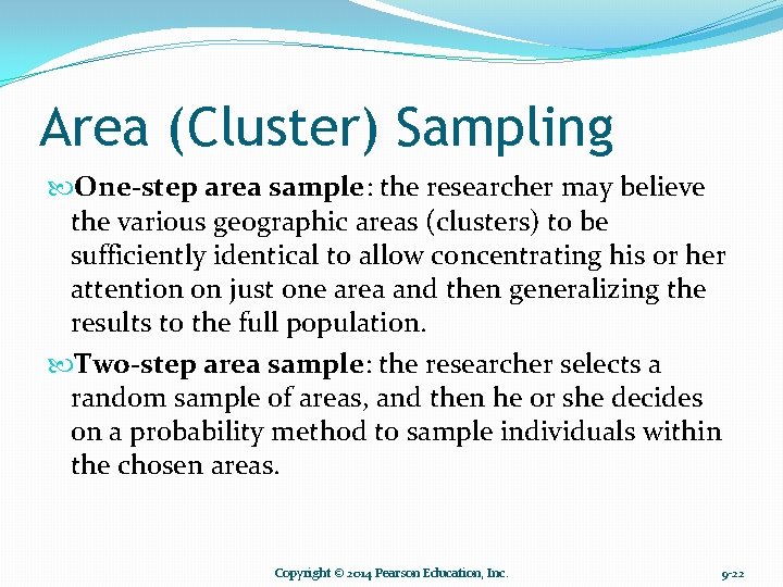 Area (Cluster) Sampling One-step area sample: the researcher may believe the various geographic areas