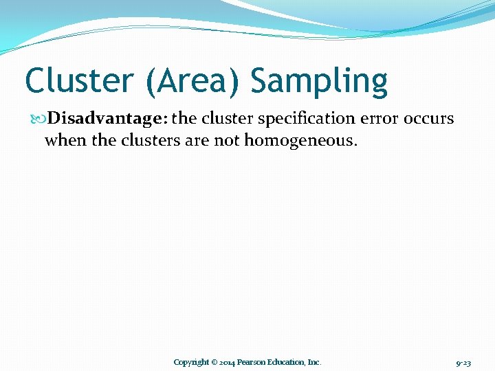 Cluster (Area) Sampling Disadvantage: the cluster specification error occurs when the clusters are not