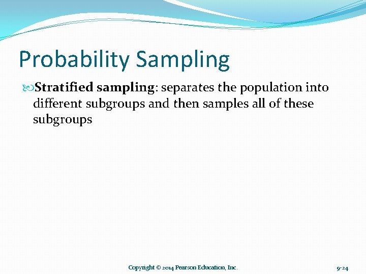 Probability Sampling Stratified sampling: separates the population into different subgroups and then samples all