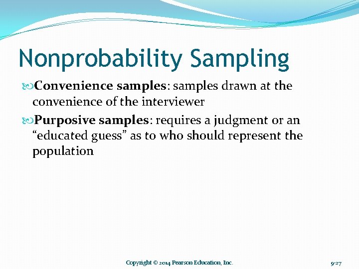 Nonprobability Sampling Convenience samples: samples drawn at the convenience of the interviewer Purposive samples: