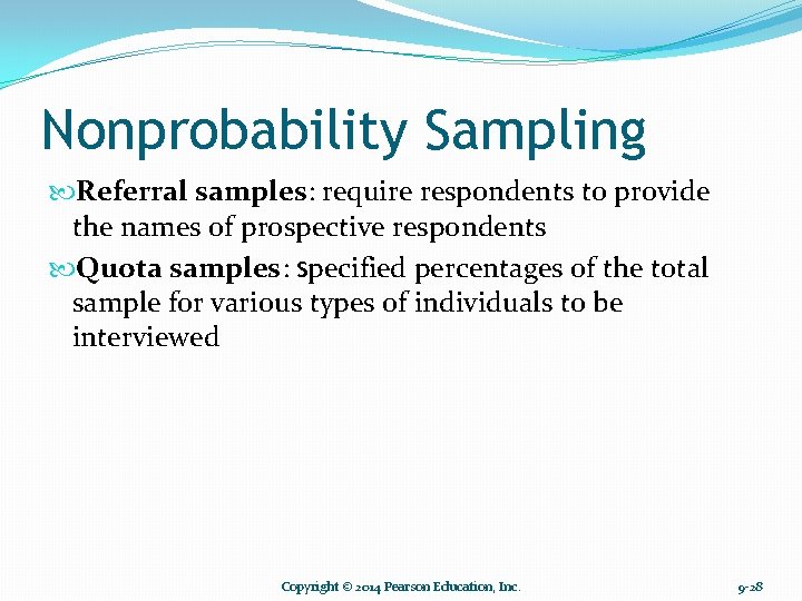 Nonprobability Sampling Referral samples: require respondents to provide the names of prospective respondents Quota