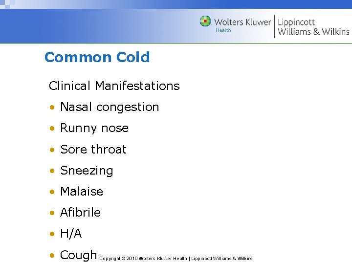 Common Cold Clinical Manifestations • Nasal congestion • Runny nose • Sore throat •