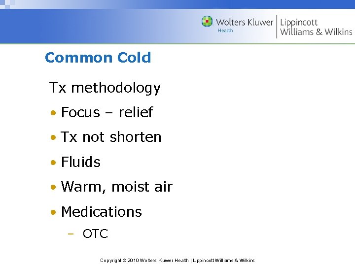 Common Cold Tx methodology • Focus – relief • Tx not shorten • Fluids