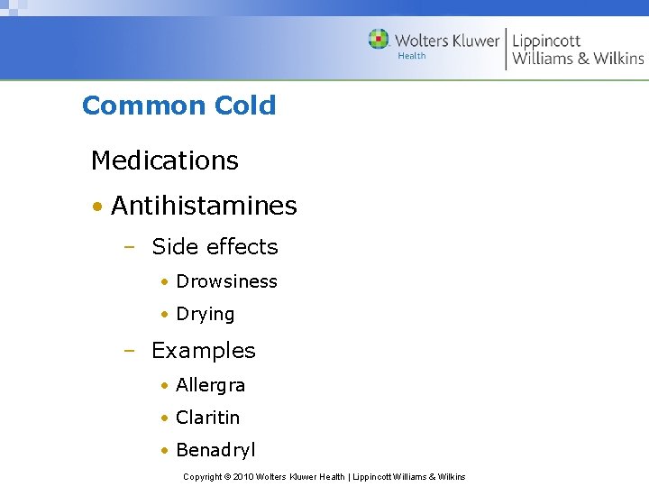 Common Cold Medications • Antihistamines – Side effects • Drowsiness • Drying – Examples
